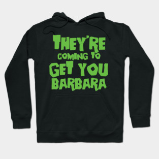 Night of the Living Dead They're Coming To Get you Barbara Hoodie