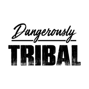 Dangerously Tribal T-Shirt