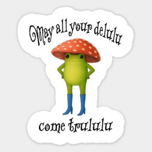 May All Your Delulu Come Trululu funny snarky frog Sticker
