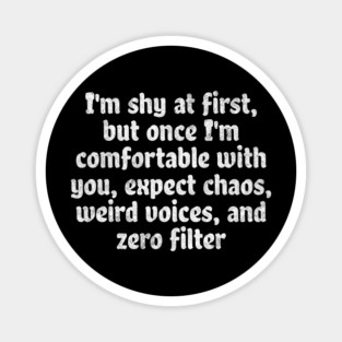 I'm shy at first but once I'm comfortable with you, funny saying Magnet