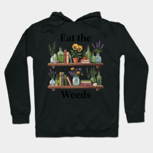Herbalist Herbalism Plants Are Medicine Herbal Eat The Weeds Hoodie