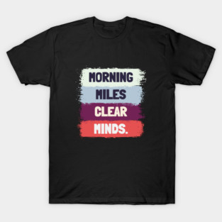Morning Miles Clear Minds Morning Running Gift T-Shirt