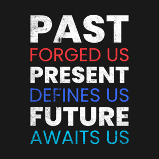 Past, Present ,Future Bold Usa Independence Day 4th of July patriotic T-Shirt