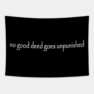 No good deed goes unpunished Tapestry