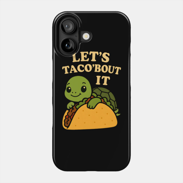 Let's taco'bout it Phone Case by SKIBITEES 