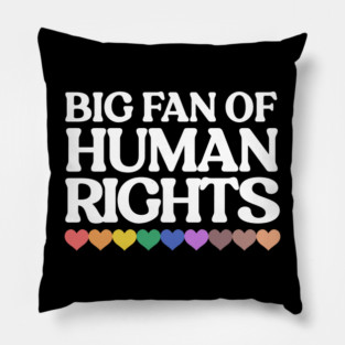 Big Fan Of Human Rights Pillow