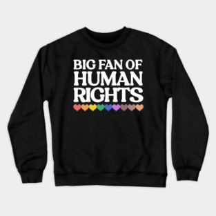 Big Fan Of Human Rights Crewneck Sweatshirt