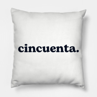 Cincuenta , 50th Birthday Pillow