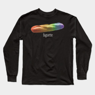 Funny Baguette Rainbow Faguette LGBT Pride Month Long Sleeve T-Shirt