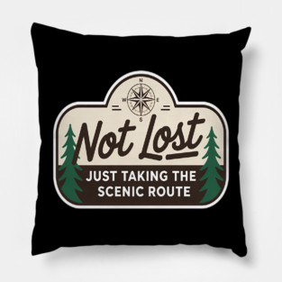Not Lost Just Taking the Scenic Route Fun Pillow
