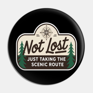 Not Lost Just Taking the Scenic Route Fun Pin