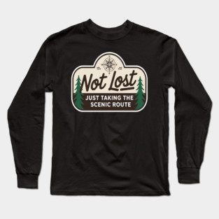 Not Lost Just Taking the Scenic Route Fun Long Sleeve T-Shirt