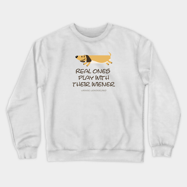REAL ONES PLAY WITH THEIR WIENER Crewneck Sweatshirt by Fabrik