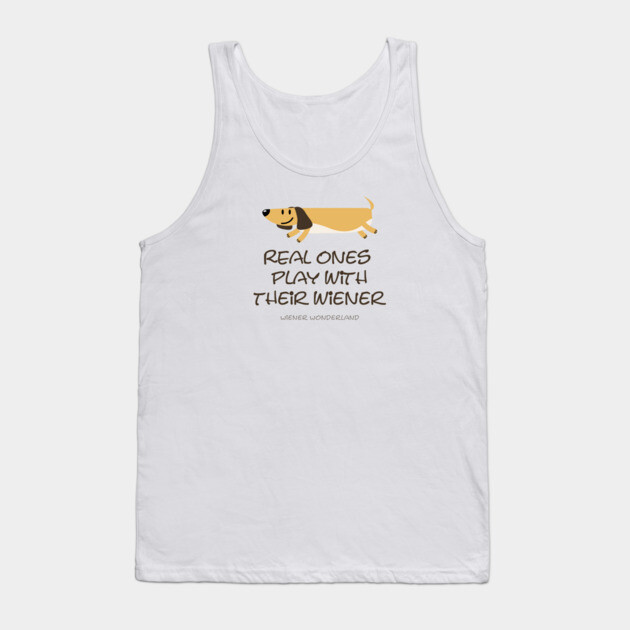 REAL ONES PLAY WITH THEIR WIENER Tank Top by Fabrik
