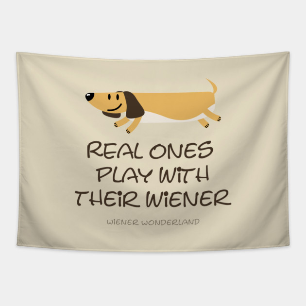 REAL ONES PLAY WITH THEIR WIENER Tapestry by Fabrik