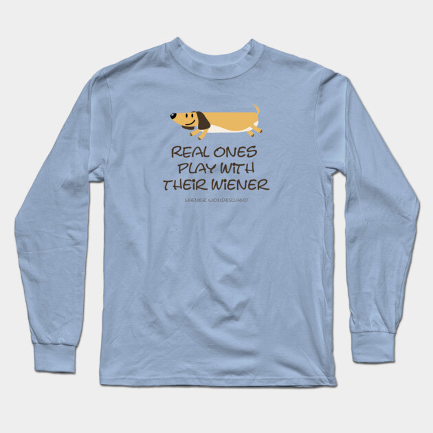 REAL ONES PLAY WITH THEIR WIENER Long Sleeve T-Shirt by Fabrik