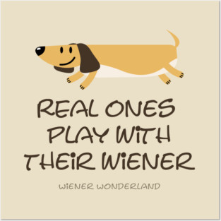 REAL ONES PLAY WITH THEIR WIENER Posters and Art