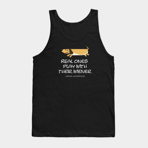 REAL ONES PLAY WITH THEIR WIENER Tank Top by Fabrik