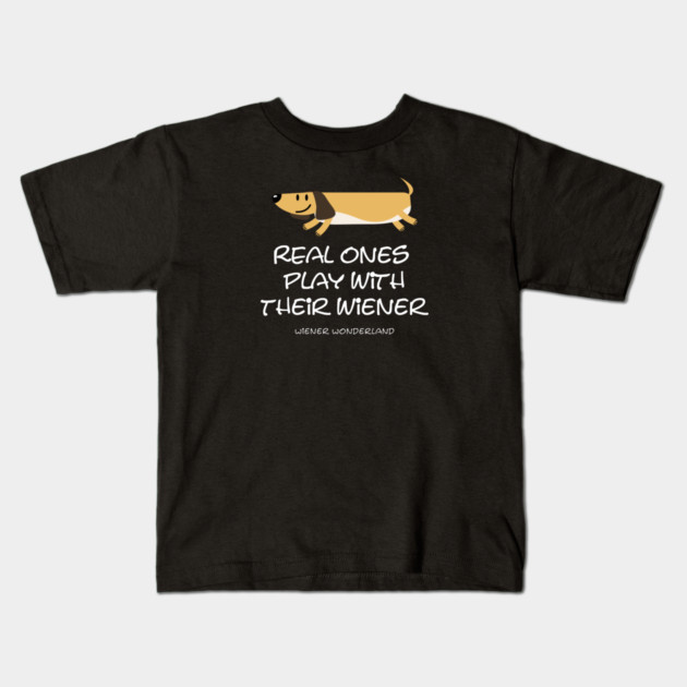 REAL ONES PLAY WITH THEIR WIENER Kids T-Shirt by Fabrik