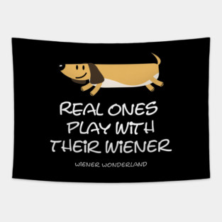 REAL ONES PLAY WITH THEIR WIENER Tapestry
