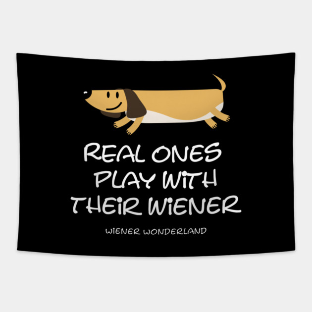 REAL ONES PLAY WITH THEIR WIENER Tapestry by Fabrik