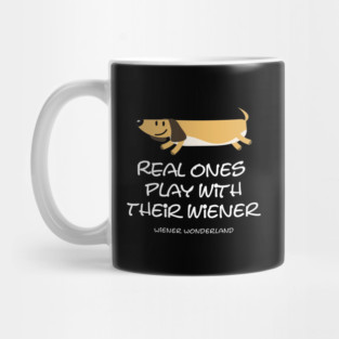 REAL ONES PLAY WITH THEIR WIENER Mug
