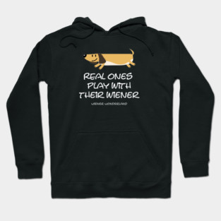 REAL ONES PLAY WITH THEIR WIENER Hoodie