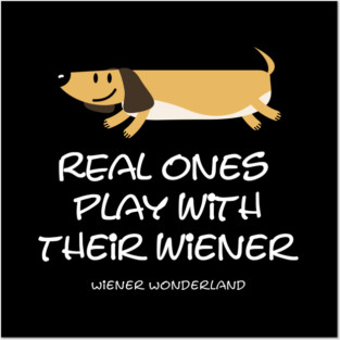 REAL ONES PLAY WITH THEIR WIENER Posters and Art