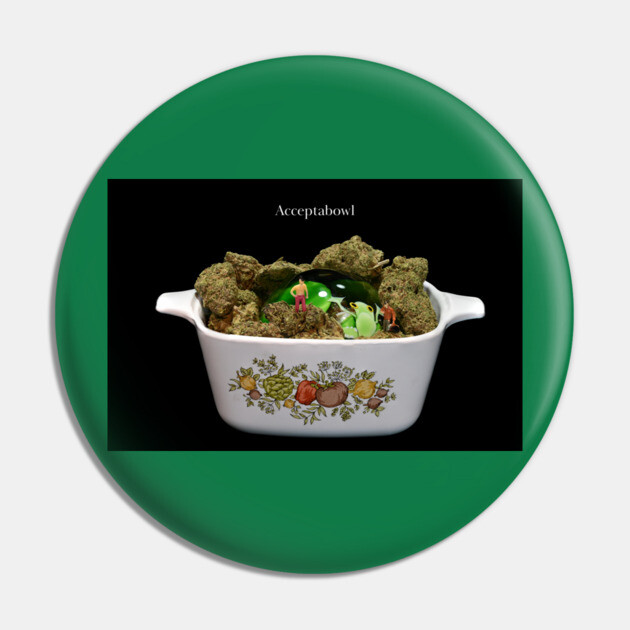 Acceptabowl - Weed Design Pin by MrGreenGenes420