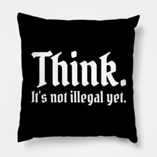 Think. It's not illegal yet. Pillow