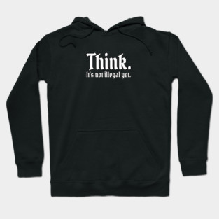 Think. It's not illegal yet. Hoodie
