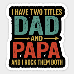 I Have Two Titles Dad And Papa Funny Father's Day Dad Sticker