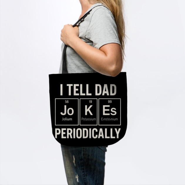 I Tell Dad Jokes Periodically Funny Science Fathers Day Nerdy by Creatifly Graphic Tees
