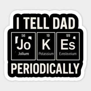 I Tell Dad Jokes Periodically Funny Science Fathers Day Nerdy Sticker