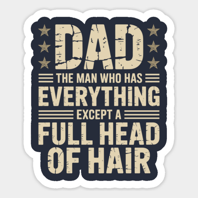 Dad The Man Who Has Everything Except A Full Head Of Hair Magnet by JessArty