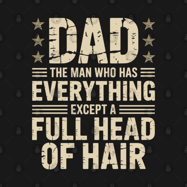 Dad The Man Who Has Everything Except A Full Head Of Hair by JessArty