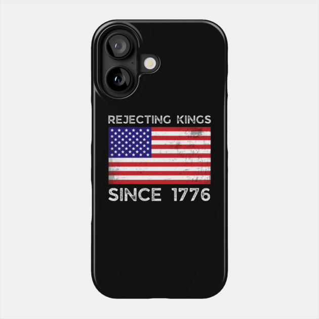 Rejecting-Kings-Since-1776 Phone Case by Creatifly Graphic Tees