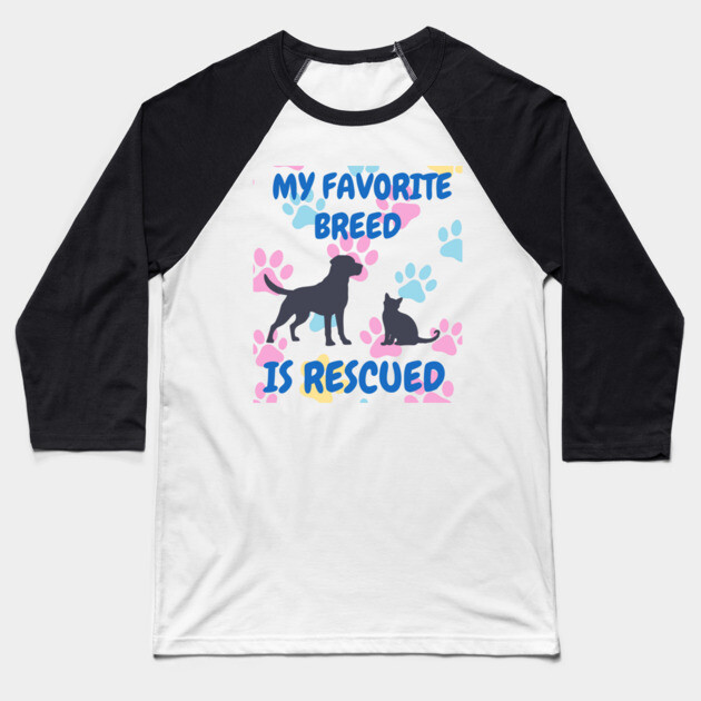 My Favorite Breed Is Rescued – Cute Dog and Cat Rescue Design Baseball T-Shirt by DonWillisJrArt