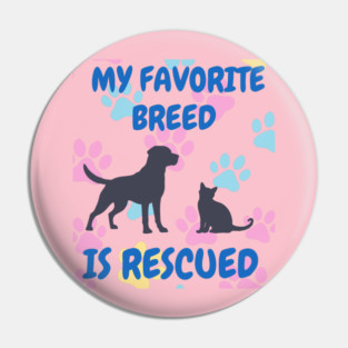 My Favorite Breed Is Rescued – Cute Dog and Cat Rescue Design Pin