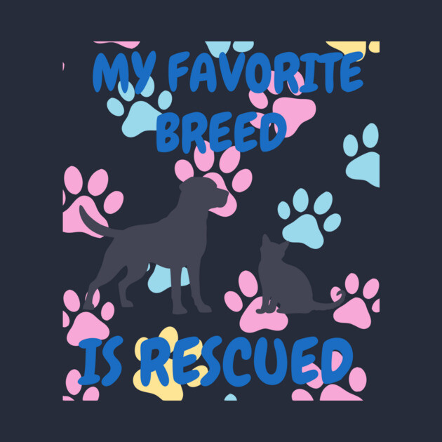My Favorite Breed Is Rescued – Cute Dog and Cat Rescue Design by DonWillisJrArt