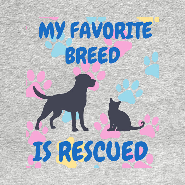My Favorite Breed Is Rescued – Cute Dog and Cat Rescue Design by DonWillisJrArt