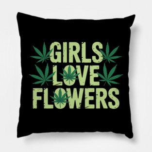 Girls Love Flowers Weed Cannabis Funny Marijuana 420 Pillow