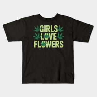 Girls Love Flowers Weed Cannabis Funny Marijuana 420 Kids T-Shirt