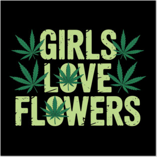 Girls Love Flowers Weed Cannabis Funny Marijuana 420 Posters and Art