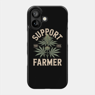 Support Your Local Farmer Funny Weed Marijuana Grower 420 Phone Case
