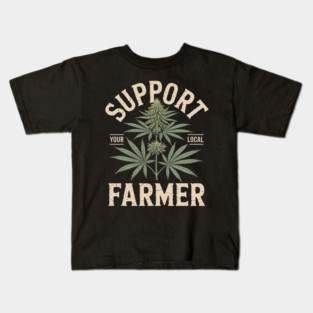 Support Your Local Farmer Funny Weed Marijuana Grower 420 Kids T-Shirt
