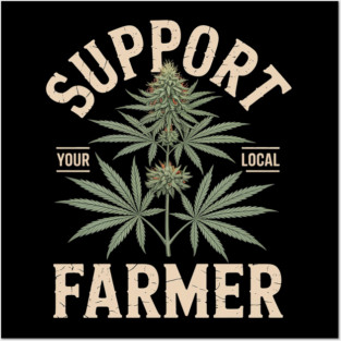 Support Your Local Farmer Funny Weed Marijuana Grower 420 Posters and Art