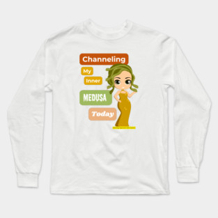 Channeling My Inner Medusa Today Long Sleeve T-Shirt