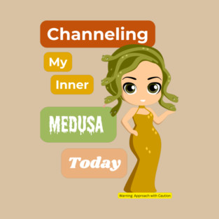 Channeling My Inner Medusa Today T-Shirt
