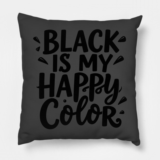Black Is My Happy Color Pillow by belownormal